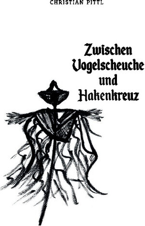 Buchcover Zwischen Vogelscheuche und Hakenkreuz | Christian Pittl | EAN 9783962004125 | ISBN 3-96200-412-2 | ISBN 978-3-96200-412-5