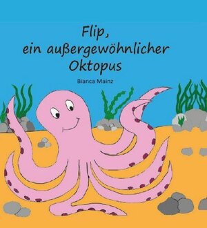 Buchcover Flip, ein außergewöhnlicher Oktopus | Bianca Mainz | EAN 9783962004378 | ISBN 3-96200-437-8 | ISBN 978-3-96200-437-8