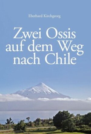 Buchcover Zwei Ossis auf dem Weg nach Chile | Eberhard Kirchgeorg | EAN 9783962004699 | ISBN 3-96200-469-6 | ISBN 978-3-96200-469-9