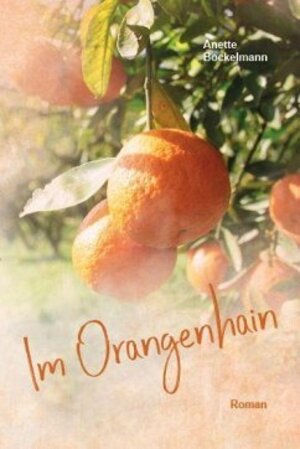 Buchcover Im Orangenhain | Anette Bockelmann | EAN 9783962004781 | ISBN 3-96200-478-5 | ISBN 978-3-96200-478-1