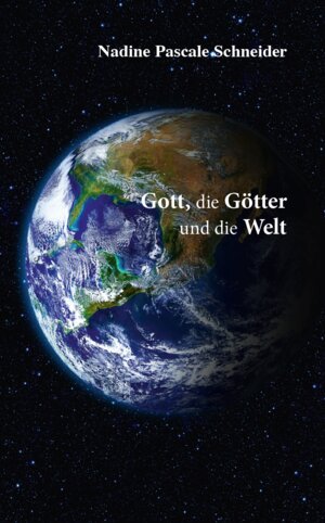 Buchcover Gott, die Götter und die Welt | Nadine Pascale Schneider | EAN 9783962004811 | ISBN 3-96200-481-5 | ISBN 978-3-96200-481-1