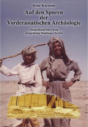 Buchcover Auf den Spuren der Vorderasiatischen Archäologie | Irene Karstens | EAN 9783962005696 | ISBN 3-96200-569-2 | ISBN 978-3-96200-569-6