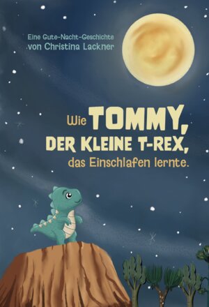 Buchcover Wie Tommy, der kleine T-Rex, das Einschlafen lernte | Christina Lackner | EAN 9783962007478 | ISBN 3-96200-747-4 | ISBN 978-3-96200-747-8