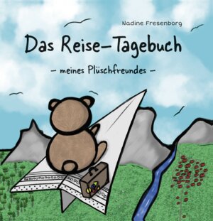 Buchcover Das Reise-Tagebuch meines Plüschfreundes | Nadine Fresenborg | EAN 9783962007652 | ISBN 3-96200-765-2 | ISBN 978-3-96200-765-2