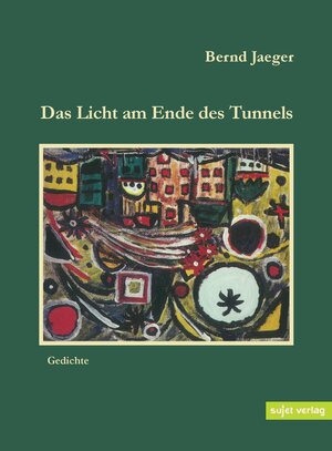 Buchcover Das Licht am Ende des Tunnels | Bernd Jaeger | EAN 9783962020347 | ISBN 3-96202-034-9 | ISBN 978-3-96202-034-7