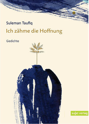 Buchcover Ich zähme die Hoffnung | Suleman Taufiq | EAN 9783962020835 | ISBN 3-96202-083-7 | ISBN 978-3-96202-083-5