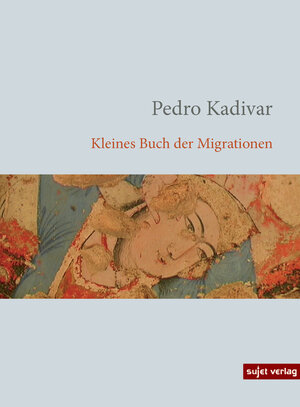 Buchcover Kleines Buch der Migrationen | Pedro Kadivar | EAN 9783962026004 | ISBN 3-96202-600-2 | ISBN 978-3-96202-600-4