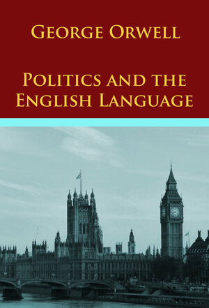 Buchcover Politics and the English Language and other essays | George Orwell | EAN 9783962240981 | ISBN 3-96224-098-5 | ISBN 978-3-96224-098-1