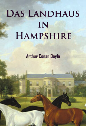 Buchcover Das Landhaus in Hampshire | Arthur Conan Doyle | EAN 9783962243197 | ISBN 3-96224-319-4 | ISBN 978-3-96224-319-7