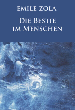 Buchcover Die Bestie im Menschen (Neuausgabe) | Emile Zola | EAN 9783962243319 | ISBN 3-96224-331-3 | ISBN 978-3-96224-331-9