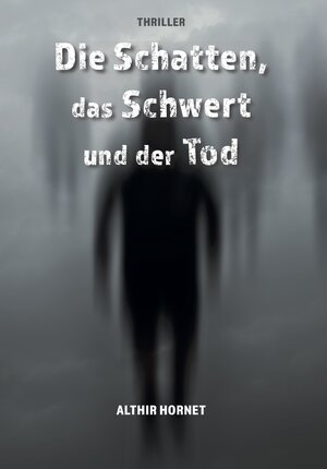 Buchcover Die Schatten, das Schwert und der Tod | Althir Hornet | EAN 9783962290061 | ISBN 3-96229-006-0 | ISBN 978-3-96229-006-1
