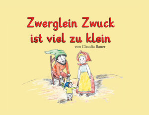 Buchcover Zwerglein Zwuck ist viel zu klein | Claudia Bauer | EAN 9783962294748 | ISBN 3-96229-474-0 | ISBN 978-3-96229-474-8