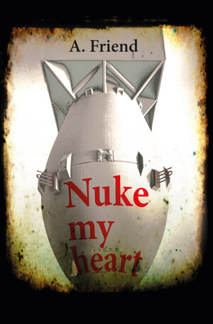 Buchcover Nuke my heart | A. Friend | EAN 9783962295301 | ISBN 3-96229-530-5 | ISBN 978-3-96229-530-1