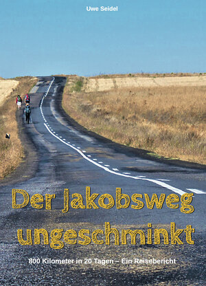 Buchcover Der Jakobsweg ungeschminkt | Uwe Seidel | EAN 9783962297411 | ISBN 3-96229-741-3 | ISBN 978-3-96229-741-1