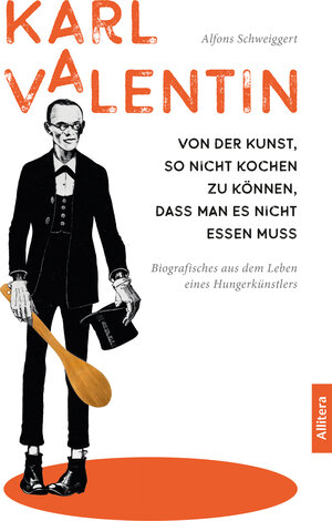 Buchcover Karl Valentin. Von der Kunst, so nicht kochen zu können, dass man es nicht essen muss | Alfons Schweiggert | EAN 9783962331917 | ISBN 3-96233-191-3 | ISBN 978-3-96233-191-7