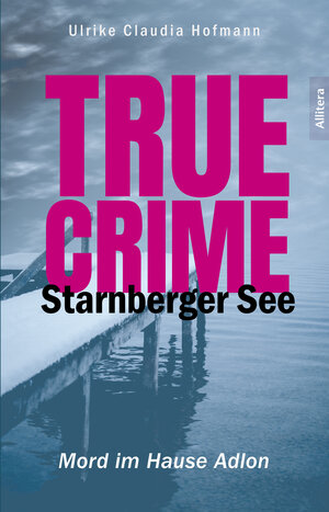 Buchcover True Crime Starnberger See | Ulrike Claudia Hofmann | EAN 9783962333805 | ISBN 3-96233-380-0 | ISBN 978-3-96233-380-5