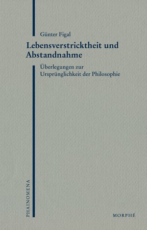 Buchcover Lebensverstricktheit und Abstandnahme | Günter Figal | EAN 9783962351281 | ISBN 3-96235-128-0 | ISBN 978-3-96235-128-1