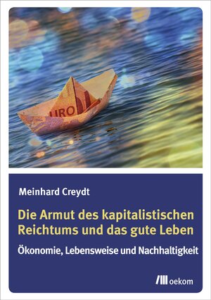 Buchcover Die Armut des kapitalistischen Reichtums und das gute Leben | Meinhard Creydt | EAN 9783962380045 | ISBN 3-96238-004-3 | ISBN 978-3-96238-004-5