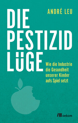 Buchcover Die Pestizidlüge | André Leu | EAN 9783962380137 | ISBN 3-96238-013-2 | ISBN 978-3-96238-013-7