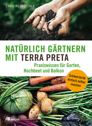 Buchcover Natürlich gärtnern mit Terra Preta | Caroline Pfützner | EAN 9783962380151 | ISBN 3-96238-015-9 | ISBN 978-3-96238-015-1