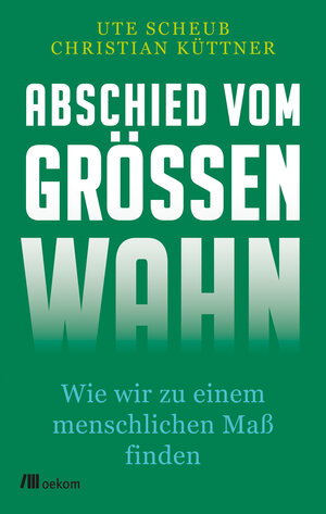 Buchcover Abschied vom Größenwahn | Ute Scheub | EAN 9783962382056 | ISBN 3-96238-205-4 | ISBN 978-3-96238-205-6