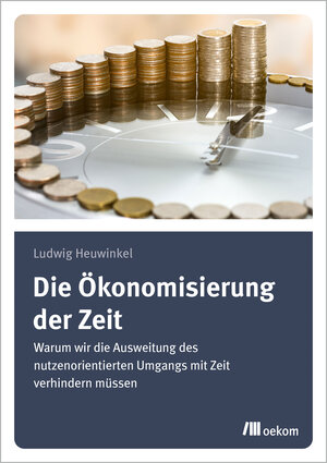 Buchcover Die Ökonomisierung der Zeit | Ludwig Heuwinkel | EAN 9783962383268 | ISBN 3-96238-326-3 | ISBN 978-3-96238-326-8