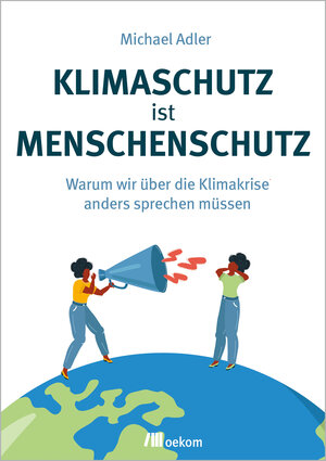 Buchcover Klimaschutz ist Menschenschutz | Michael Adler | EAN 9783962383916 | ISBN 3-96238-391-3 | ISBN 978-3-96238-391-6