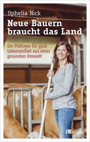 Buchcover Neue Bauern braucht das Land | Ophelia Nick | EAN 9783962385835 | ISBN 3-96238-583-5 | ISBN 978-3-96238-583-5