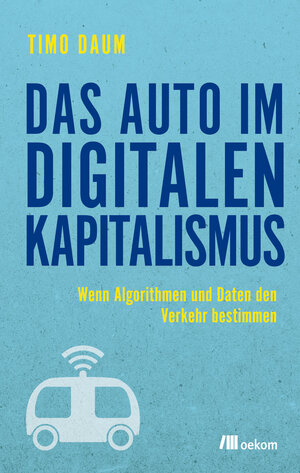 Buchcover Das Auto im digitalen Kapitalismus | Timo Daum | EAN 9783962386337 | ISBN 3-96238-633-5 | ISBN 978-3-96238-633-7