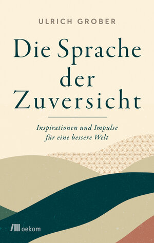 Buchcover Die Sprache der Zuversicht | Ulrich Grober | EAN 9783962389215 | ISBN 3-96238-921-0 | ISBN 978-3-96238-921-5