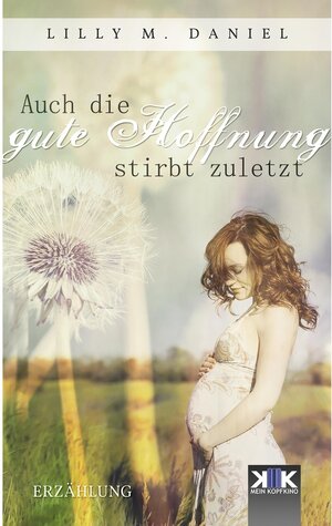 Buchcover Auch die gute Hoffnung stirbt zuletzt | Lilly M. Daniel | EAN 9783962559120 | ISBN 3-96255-912-4 | ISBN 978-3-96255-912-0