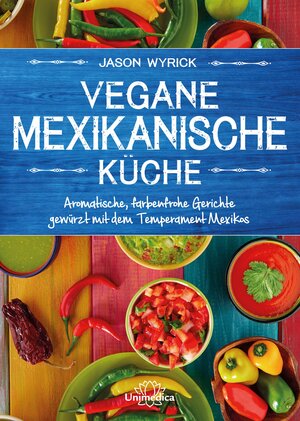 Buchcover Vegane mexikanische Küche | Jason Wyrick | EAN 9783962570132 | ISBN 3-96257-013-6 | ISBN 978-3-96257-013-2