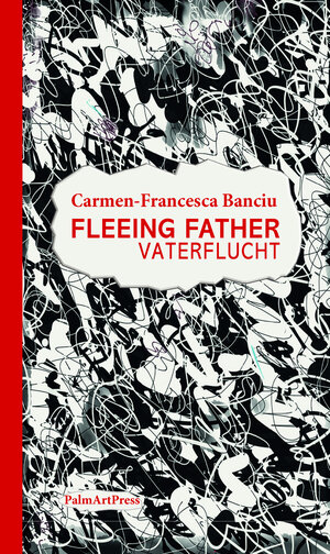 Buchcover Fleeing Father / Vaterflucht | Carmen-Francesca Banciu | EAN 9783962580483 | ISBN 3-96258-048-4 | ISBN 978-3-96258-048-3