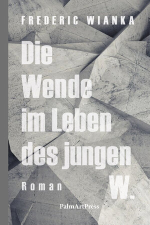 Buchcover Die Wende im Leben des jungen W. | Frederic Wianka | EAN 9783962580544 | ISBN 3-96258-054-9 | ISBN 978-3-96258-054-4