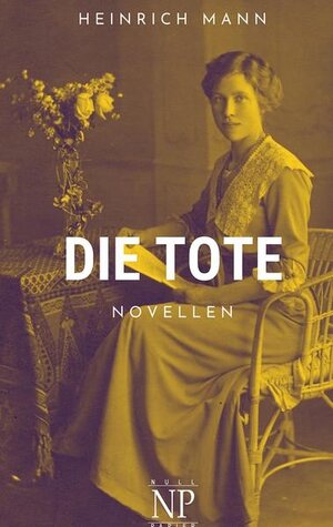 Buchcover Die Tote | Heinrich Mann | EAN 9783962818463 | ISBN 3-96281-846-4 | ISBN 978-3-96281-846-3