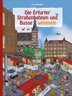 Buchcover Die Erfurter Straßenbahnen und Busse wimmeln | Kai von Kindleben | EAN 9783963030475 | ISBN 3-96303-047-X | ISBN 978-3-96303-047-5