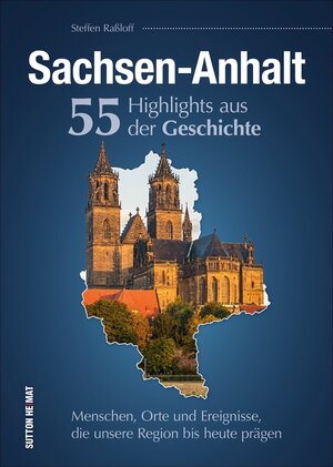 Buchcover Sachsen-Anhalt. 55 Highlights aus der Geschichte | Steffen Raßloff | EAN 9783963031625 | ISBN 3-96303-162-X | ISBN 978-3-96303-162-5