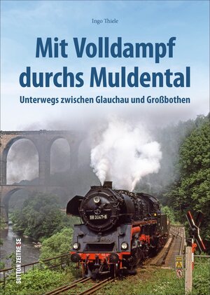 Buchcover Mit Volldampf durchs Muldental | Ingo Thiele | EAN 9783963032073 | ISBN 3-96303-207-3 | ISBN 978-3-96303-207-3