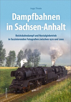 Buchcover Dampfbahnen in Sachsen-Anhalt | Ingo Thiele | EAN 9783963032820 | ISBN 3-96303-282-0 | ISBN 978-3-96303-282-0