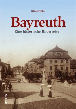 Buchcover Bayreuth | Klaus Fröba | EAN 9783963032950 | ISBN 3-96303-295-2 | ISBN 978-3-96303-295-0