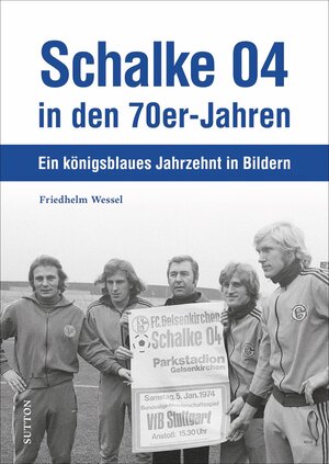 Buchcover Schalke 04 in den 70er-Jahren | Friedhelm Wessel | EAN 9783963033278 | ISBN 3-96303-327-4 | ISBN 978-3-96303-327-8