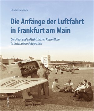 Buchcover Die Anfänge der Luftfahrt in Frankfurt am Main | Ulrich Eisenbach | EAN 9783963033377 | ISBN 3-96303-337-1 | ISBN 978-3-96303-337-7