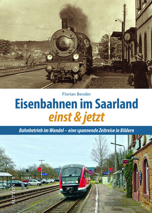 Buchcover Eisenbahnen im Saarland einst und jetzt | Florian Bender | EAN 9783963033391 | ISBN 3-96303-339-8 | ISBN 978-3-96303-339-1