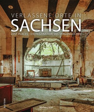 Buchcover Verlassene Orte in Sachsen | Markus Zabel | EAN 9783963033599 | ISBN 3-96303-359-2 | ISBN 978-3-96303-359-9