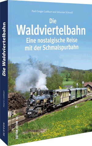 Buchcover Die Waldviertelbahn | Paul G. Liebhart | EAN 9783963034527 | ISBN 3-96303-452-1 | ISBN 978-3-96303-452-7