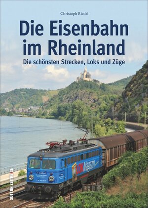 Buchcover Die Eisenbahn im Rheinland | Christoph Riedel | EAN 9783963034718 | ISBN 3-96303-471-8 | ISBN 978-3-96303-471-8