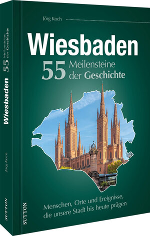 Buchcover Wiesbaden. 55 Meilensteine der Geschichte | Jörg Koch | EAN 9783963034855 | ISBN 3-96303-485-8 | ISBN 978-3-96303-485-5