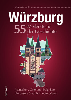 Buchcover Würzburg. 55 Meilensteine der Geschichte | Alexander Wolz | EAN 9783963035197 | ISBN 3-96303-519-6 | ISBN 978-3-96303-519-7