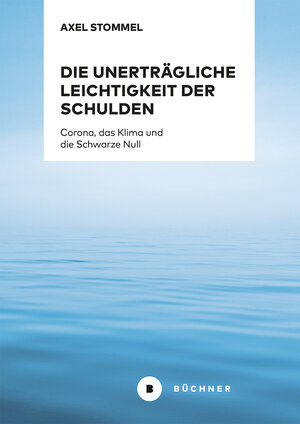 Buchcover Die unerträgliche Leichtigkeit der Schulden | Axel Stommel | EAN 9783963172182 | ISBN 3-96317-218-5 | ISBN 978-3-96317-218-2