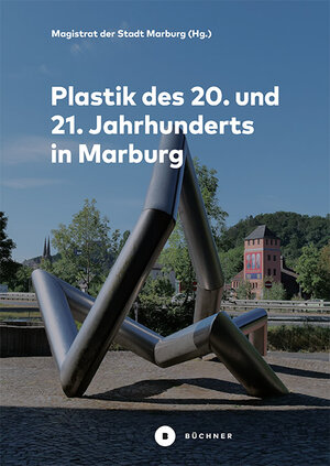 Buchcover Plastik des 20. und 21. Jahrhunderts in Marburg | Gerhard Pätzold | EAN 9783963173400 | ISBN 3-96317-340-8 | ISBN 978-3-96317-340-0